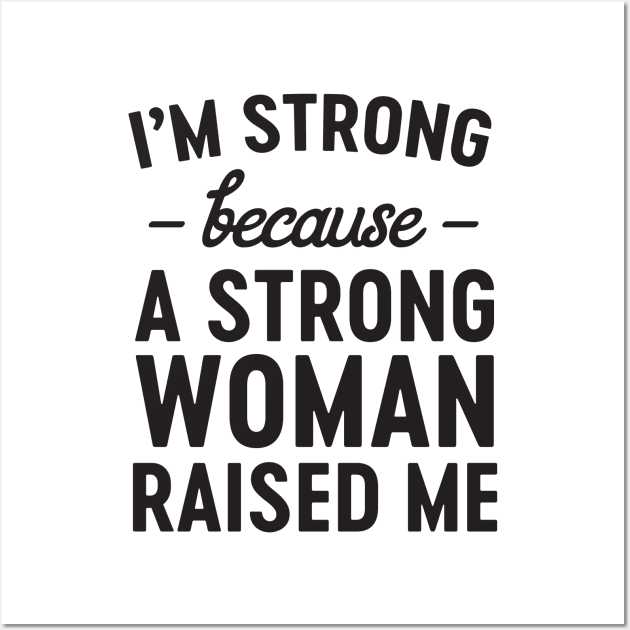 Strong woman raised me Wall Art by Blister